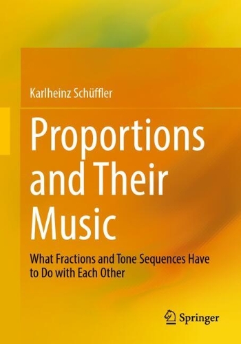 Бумажная книга «Proportions and Their Music: What Fractions and Tone Sequences Have to Do with Each Other», автор Карлхайнц Шюффлер - фото №1