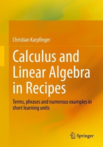 Бумажная книга «Calculus and Linear Algebra in Recipes: Terms, phrases and numerous examples in short learning units», автор Кристиан Карпфингер - фото №1