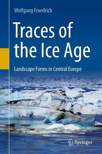 Паперова книга «Traces of the Ice Age: Landscape Forms in Central Europe», автор Вольфганг Фрідріх - фото №1