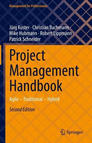Бумажная книга «Project Management Handbook: Agile – Traditional – Hybrid», авторов Кристиан Бахманн, Юрг Кустер, Майк Хабманн, Патрик Шнайдер, Роберт Липпманн - фото №1