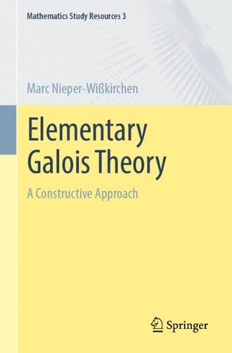 Бумажная книга «Elementary Galois Theory: A Constructive Approach», автор Марк Нипер-Вискирхен - фото №1