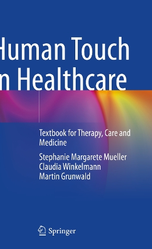 Бумажная книга «Human Touch in Healthcare: Textbook for Therapy, Care and Medicine», авторов Клаудия Винкельманн, Мартин Грюнвальд, Стефани Маргарет Мюллер - фото №1