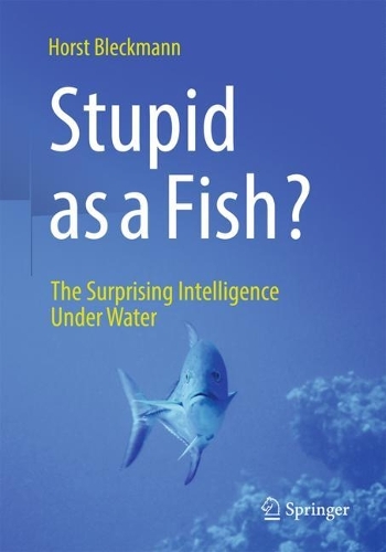 Бумажная книга «Stupid as a Fish?: The Surprising Intelligence Under Water», автор Хорст Блекманн - фото №1