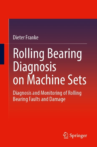 Бумажная книга «Rolling Bearing Diagnosis on Machine Sets: Diagnosis and Monitoring of Rolling Bearing Faults and Damage», автор Дитер Франке - фото №1