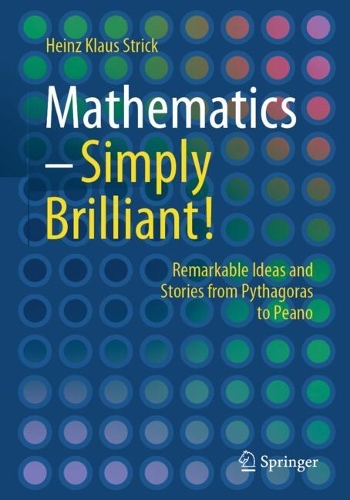 Паперова книга «Mathematics – Simply Brilliant!: Remarkable Ideas and Stories from Pythagoras to Peano», автор Хайнц Клаус Штрік - фото №1