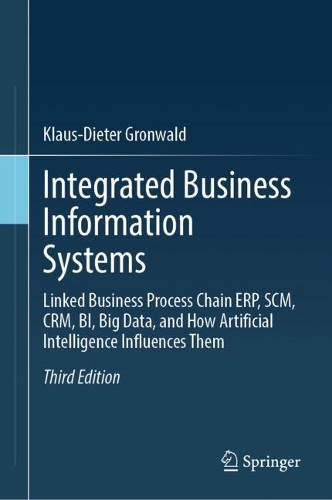 Бумажная книга «Integrated Business Information Systems: Linked Business Process Chain ERP, SCM, CRM, BI, Big Data, and How Artificial Intelligence Influences Them», автор Клаус-Дитер Гронвальд - фото №1