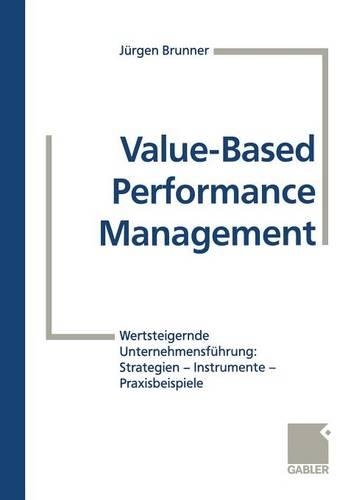 Паперова книга «Value-Based Performance Management: Wertsteigernde Unternehmensführung: Strategien — Instrumente — Praxisbeispiele», авторів Дітер Беккер, Йорг Гільдебрандт, Юрген Бруннер, Марк Бюлер, Ральф Зайх - фото №1