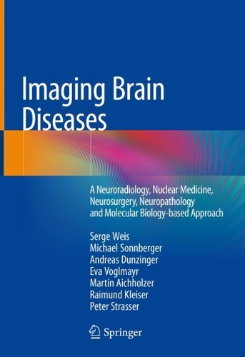 Бумажная книга «Imaging Brain Diseases: A Neuroradiology, Nuclear Medicine, Neurosurgery, Neuropathology and Molecular Biology-based Approach», авторов Андреас Данцингер, Ева Фоглмайр, Мартин Айххольцер, Майкл Зоннбергер, Питер Штрассер, Раймунд Кляйзер, Серж Вайс - фото №1