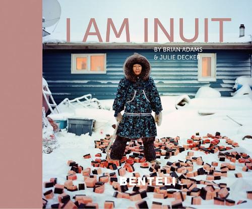 Бумажная книга «I am Inuit: Portraits of Places and People of the Arctic», авторов Брайан Адамс, Джули Декер - фото №1
