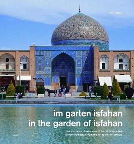 Паперова книга «In the Garden of Isfahan: Islamic Architecture from the 16th to the 18th Century», автор Вернер Блейзер - фото №1