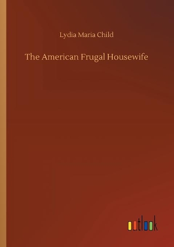 Бумажная книга «The American Frugal Housewife», автор Лидия Мария Чайлд - фото №1