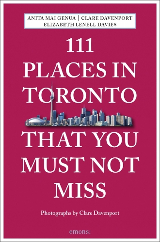 Бумажная книга «111 Places in Toronto That You Must Not Miss», авторов Анита Май Генуя, Клэр Дэвенпорт, Элизабет Ленелл Дэвис - фото №1