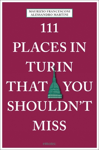 Бумажная книга «111 Places in Turin That You Shouldn't Miss», автор Алессандро Мартини - фото №1