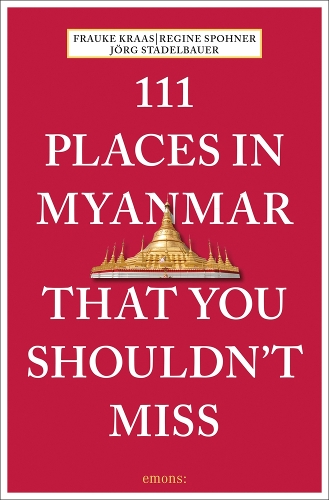 Бумажная книга «111 Places in Myanmar That You Shouldn't Miss», авторов Фрауке Краас, Йорг Штадельбауэр, Регина Сфонер - фото №1