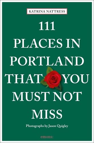 Бумажная книга «111 Places in Portland That You Must Not Miss», авторов Джейсон Куигли, Катрина Натресс - фото №1