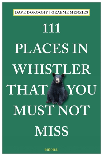 Бумажная книга «111 Places in Whistler That You Must Not Miss», авторов Дэйв Дороги, Грэм Мензис - фото №1