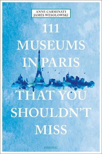 Бумажная книга «111 Museums in Paris That You Shouldn't Miss», авторов Энн Карминати, Джеймс Весоловски - фото №1