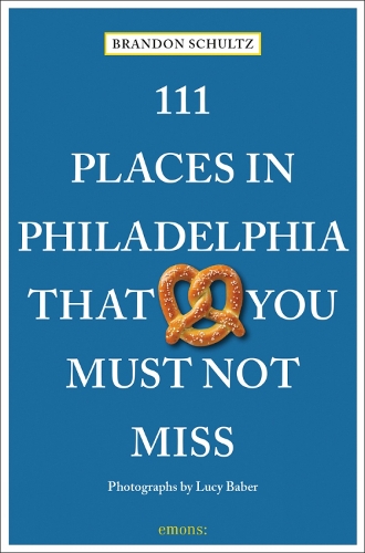 Бумажная книга «111 Places in Philadelphia That You Must Not Miss», автор Брэндон Шульц - фото №1