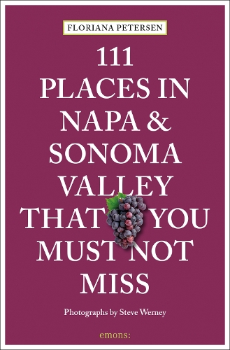 Бумажная книга «111 Places in Napa and Sonoma Valley That You Must Not Miss», авторов Флориана Петерсен, Стив Верни - фото №1