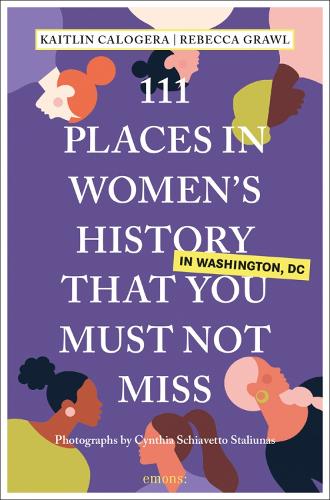 Бумажная книга «111 Places in Women's History in Washington DC That You Must Not Miss», авторов Кейтлин Калоджера, Ребекка Гроул - фото №1