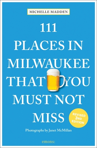 Бумажная книга «111 Places in Milwaukee That You Must Not Miss», автор Мишель Мэдден - фото №1