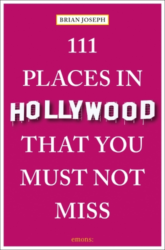 Бумажная книга «111 Places in Hollywood That You Must Not Miss», автор Брайан Джозеф - фото №1
