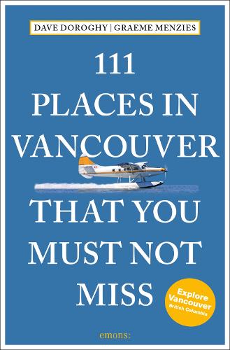 Бумажная книга «111 Places in Vancouver That You Must Not Miss», авторов Дэвид Дороги, Грэм Мензис - фото №1