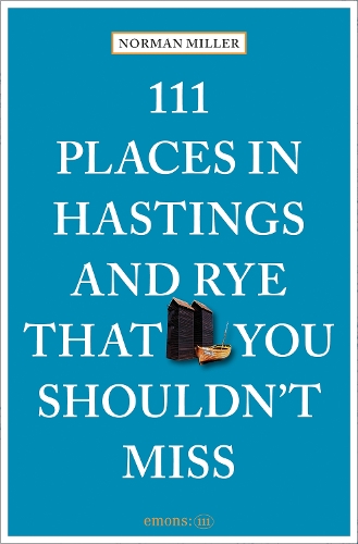 Бумажная книга «111 Places in Hastings and Rye That You Shouldn't Miss», автор Норман Миллер - фото №1