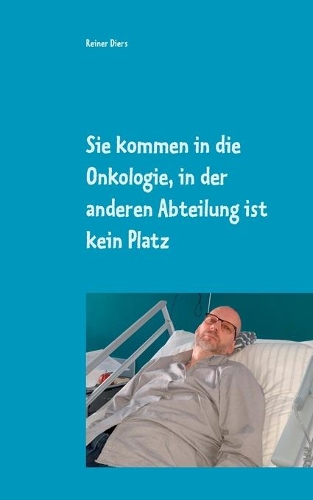 Паперова книга «Sie kommen in die Onkologie, in der anderen Abteilung ist kein Platz: Wie eine Krankheit mein Leben teilte», автор Райнер Дірс - фото №1