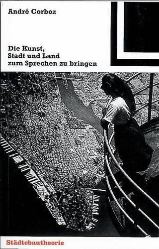 Бумажная книга «Die Kunst, Stadt und Land zum Sprechen zu bringen», автор Андре Корбоз - фото №1