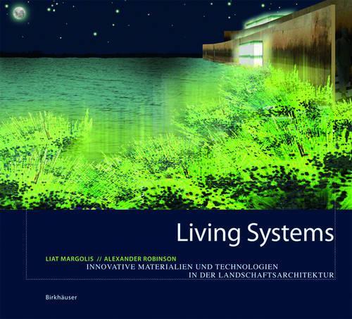Бумажная книга «Living Systems: Innovative Materials and Technologies for Landscape Architecture», авторов Александр Робинсон, Лиат Марголис - фото №1