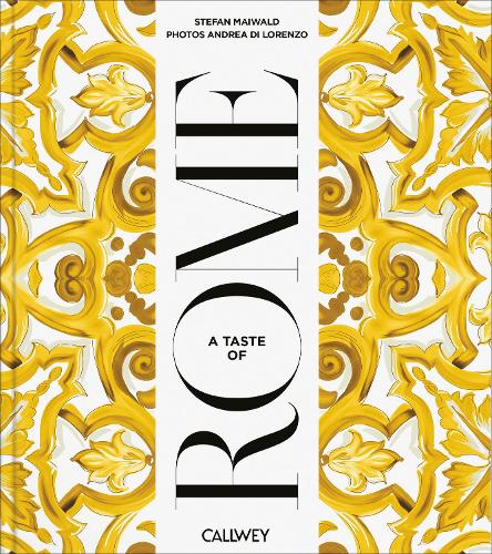 Бумажная книга «A Taste of Rome: Places of longing, original recipes and insider tips», авторов Андреа Ди Лоренцо, Стефан Майвальд - фото №1