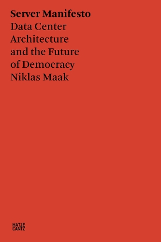 Бумажная книга «Niklas Maak. Servermanifest. Architecture of the Data Centre and the Future of Democracy», авторов Никлас Маак, Франческа Бриа - фото №1