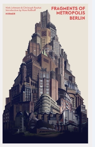 Бумажная книга «Fragments of Metropolis - Berlin: Berlin's Expressionist Legacy», авторов Кристоф Раухут, Нильс Леманн - фото №1