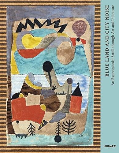 Бумажная книга «Blue Land and City Noise: An Expressionist Stroll through Art and Literature», автор Кэтрин Клингсёр-Леруа - фото №1
