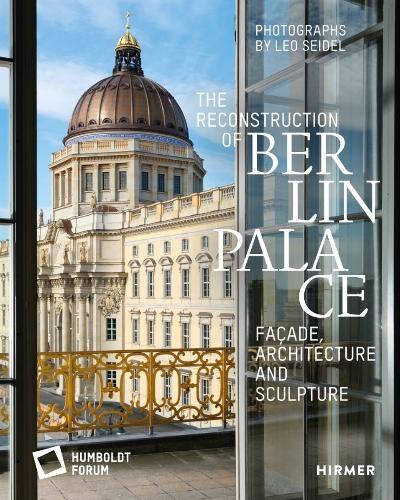 Бумажная книга «The Reconstruction of Berlin Palace: Façade, Architecture and Sculpture», автор Stiftung Humboldt Forum im Berliner Schloss - фото №1