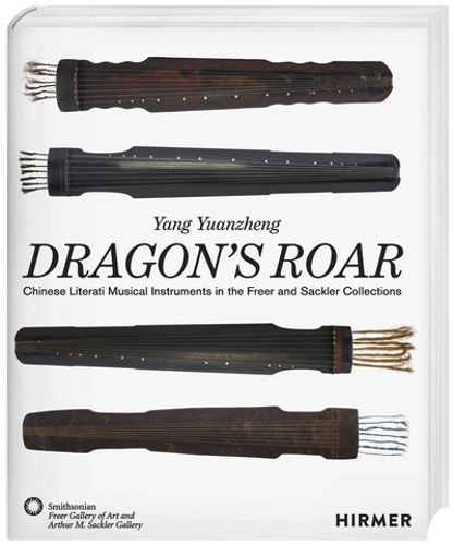 Бумажная книга «The Dragon's Roar: Chinese Literati Musical Intruments in the Freer and Sackler Collections», авторов Галерея Артура М. Саклера, Галерея искусств Фрир, Ян Юаньчжэн - фото №1