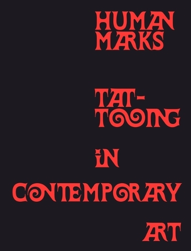 Паперова книга «Human Marks: Tattooing in Contemporary Art», авторів Каур Алія Ахмед, Макото Чі - фото №1