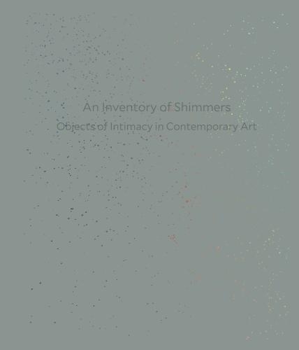 Паперова книга «An Inventory of Shimmers: Objects of Intimacy in Contemporary Art», автор Генрієтта Халдіш - фото №1