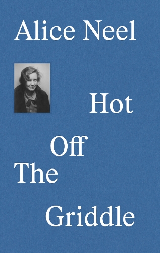Бумажная книга «Alice Neel: Hot Off the Griddle», автор Элеонора Нэйрн - фото №1