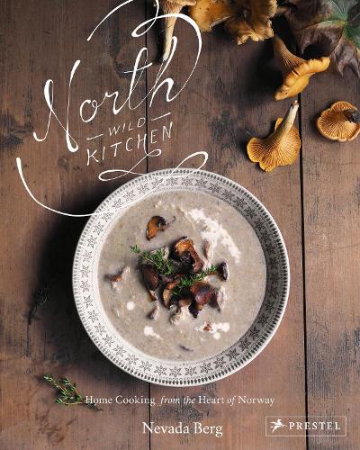 Бумажная книга «North Wild Kitchen : Home Cooking From the Heart of Norway», автор Невада Берг - фото №1