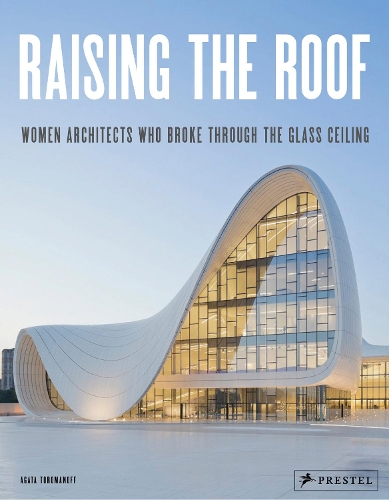 Бумажная книга «Raising the Roof: Women Architects Who Broke Through the Glass Ceiling», автор Агата Тороманофф - фото №1