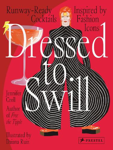 Бумажная книга «Dressed to Swill: Runway-Ready Cocktails Inspired by Fashion Icons», автор Дженнифер Кролл - фото №1