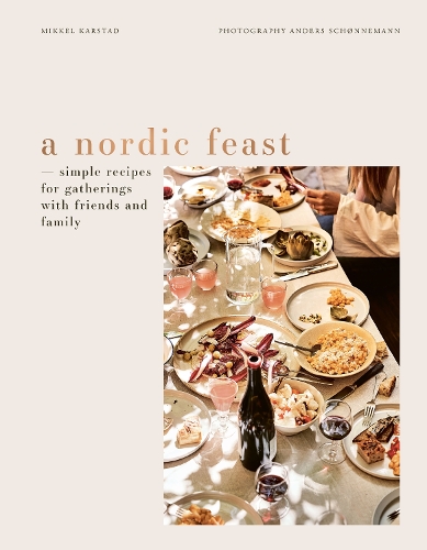 [object Object] «A Nordic Feast: Simple Recipes for Gatherings with Friends and Family», автор Миккель Карстад - фото №1