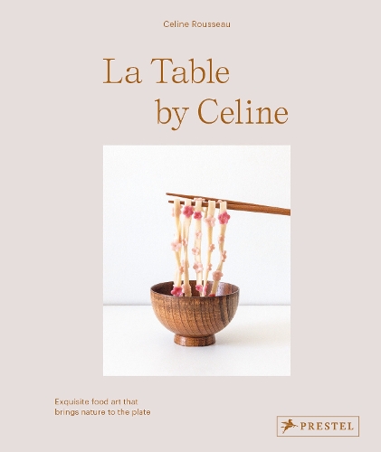 Бумажная книга «La Table by Celine: Exquisite Food Art that Brings Nature to the Plate», автор Селин Руссо - фото №1