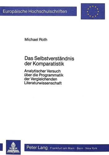 Бумажная книга «Das Selbstverstaendis Der Komparatistik: Analytischer Versuch Ueber Die Programmatik Der Vergleichenden Literaturwissenschaft», автор Майкл Рот - фото №1