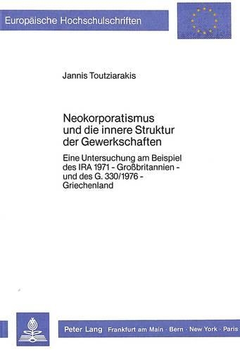 Бумажная книга «Neokorporatismus Und Die Innere Struktur Der Gewerkschaften: Eine Untersuchung Am Beispiel Des IRA 1971 - Grossbritannien - Und Des G. 330/1976 - Griechenland», автор Яннис Тутзиаракис - фото №1