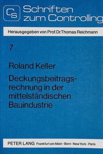 Паперова книга «Deckungsbeitragsrechnung in Der Mittelstaendischen Bauindustrie: Integrierte Grundrechnungen ALS Ausgangsbasis Fuer Ein Effizientes Controlling», автор Роланд Келлер - фото №1