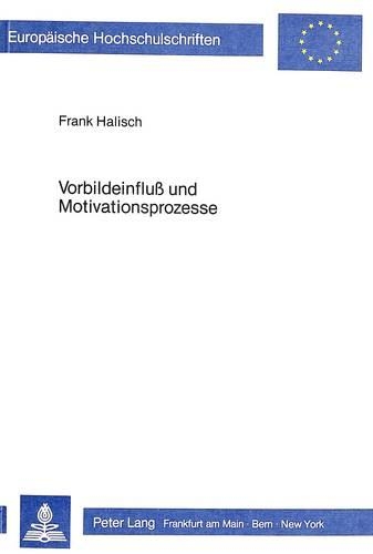 Бумажная книга «Vorbildeinfluss Und Motivationsprozesse: Ein Beitrag Zu Einer Motivationstheorie Der Vorbildwirkung», автор Фрэнк Халиш - фото №1