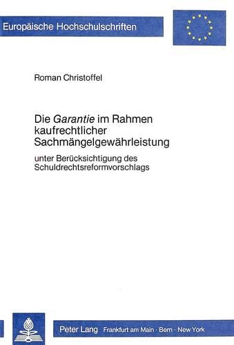 Бумажная книга «Die «Garantie» Im Rahmen Kaufrechtlicher Sachmaengelgewaehrleistung: Unter Beruecksichtigung Des Schuldrechtsreformvorhabens», автор Роман Кристоффель - фото №1